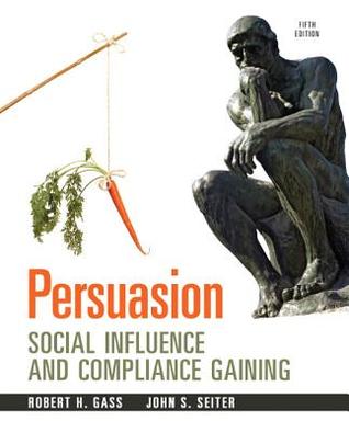 Persuasion Social Influence And Compliance Gaining Fifth Edition Robert H Gass John S Seiter