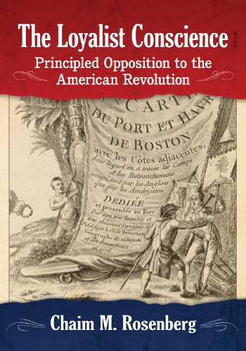 The Loyalist Conscience Principled Opposition To The American Revolution Paperback Chaim M Rosenberg