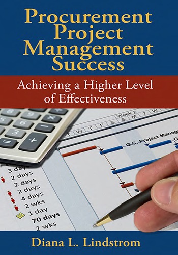 Procurement Project Management Success Achieving A Higher Level Of Effectiveness Diana L Lindstrom