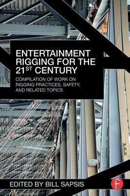 Entertainment Rigging For The 21st Century Compilation Of Work On Rigging Practices Safety And Related Topics Paperback Bill Sapsis