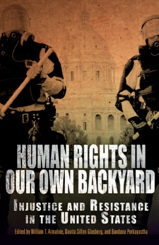 Human Rights In Our Own Backyard Injustice And Resistance In The United States William T Armaline Davita Silfen Glasberg Bandana Purkayastha Eds