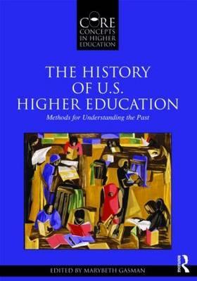 The History Of Us Higher Education Methods For Understanding The Past Paperback Marybeth Gasman