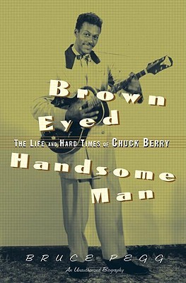 Brown Eyed Handsome Man The Life And Hard Times Of Chuck Berry Paperback Bruce Pegg