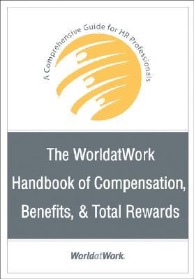 The Worldatwork Handbook Of Compensation Benefits And Total Rewards A Comprehensive Guide For Hr Professionals Hardcover Worldatwork