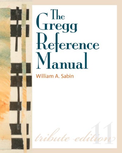 The Gregg Reference Manual A Manual Of Style Grammar Usage And Formatting 11th Ed William A Sabin
