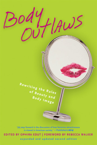 Body Outlaws Rewriting The Rules Of Beauty And Body Image Paperback Ophira Edut Rebecca Walker