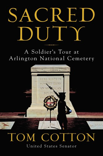 Sacred Duty A Soldiers Tour At Arlington National Cemetery Paperback Tom Cotton