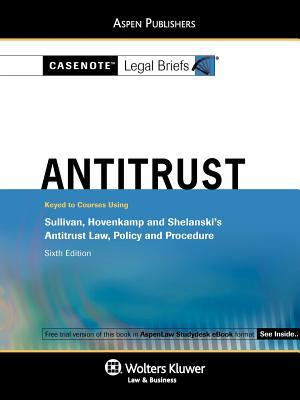 Casenote Legal Briefs Antitrust Keyed To Sullivan Hovencamp Shelanskis Antitrust Law Policy And Procedure 6th Ed Paperback Casenote Legal Briefs