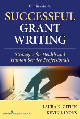 Successful Grant Writing Strategies For Health And Human Service Professionals Fourth Edition Laura N Gitlin Kevin J Lyons