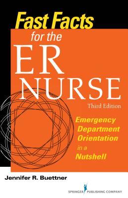 Fast Facts For The Er Nurse Emergency Department Orientation In A Nutshell 3rd Jennifer R Buettner