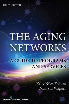 The Aging Networks A Guide To Programs And Services Eighth Edition Kelly Nilesyokum