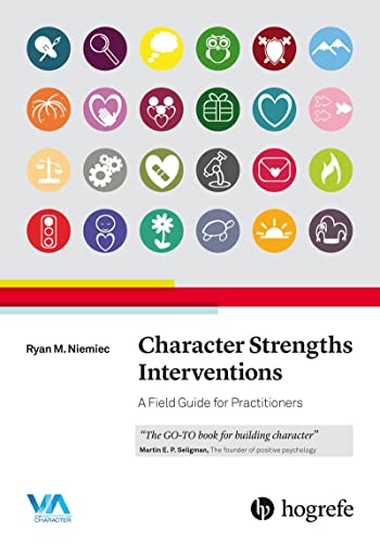 Character Strengths Interventions A Field Guide For Practitioners 1st Edition Ryan M Niemiec