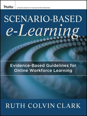 Scenariobased Elearning Evidencebased Guidelines For Online Workforce Learning Paperback Ruth Colvin Clark Richard E Mayer
