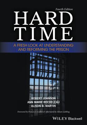 Hard Time A Fresh Look At Understanding And Reforming The Prison Paperback Robert Johnson Anne Marie Rocheleau Alison Brooks