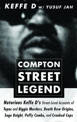 Compton Street Legend Notorious Keffe Ds Streetlevel Accounts Of The Tupac And Biggie Murders Death Row Origins Suge Knight Puffy Combs And Crooked Cops Duane Keffe D Davis