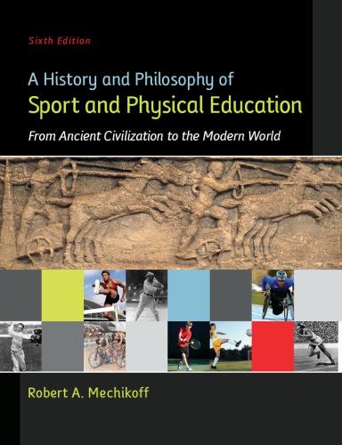 A History And Philosophy Of Sport And Physical Education From Ancient Civilizations To The Modern World 6th Ed Mechikoff