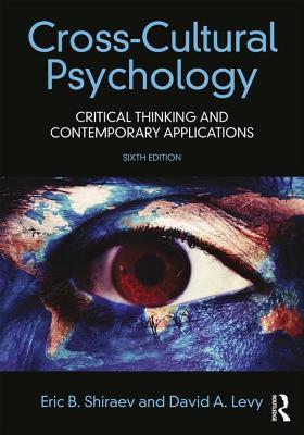 Crosscultural Psychology Critical Thinking And Contemporary Applications 6th Edition Eric Shiraev David A Levy