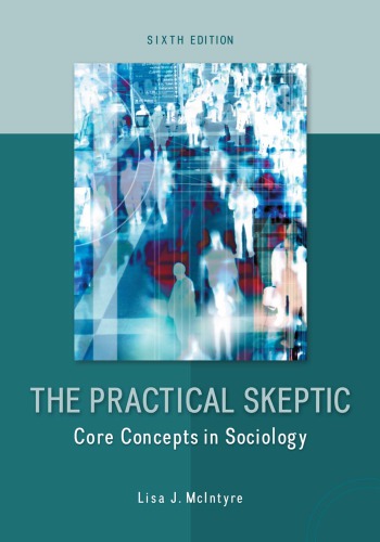 The Practical Skeptic Core Concepts In Sociology Sixth Edition Mcintyre