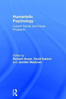 Humanistic Psychology Current Trends And Future Prospects Hardcover Richard House David Kalisch Jennifer Maidman