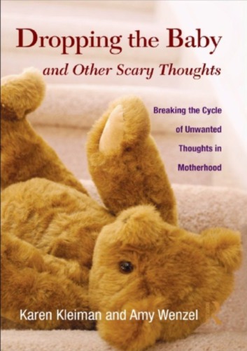 Dropping The Baby And Other Scary Thoughts Breaking The Cycle Of Unwanted Thoughts In Motherhood Paperback Karen Kleiman Amy Wenzel