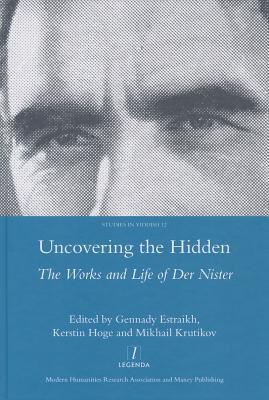 Uncovering The Hidden The Works And Life Of Der Nister Hardcover Gennady Estraikh Kerstin Hoge Mikhail Krutikov