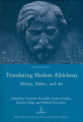 Translating Sholem Aleichem History Politics And Art Hardcover Gennady Estraikh Jordan Finkin Kerstin Hoge Mikhail Krutikov