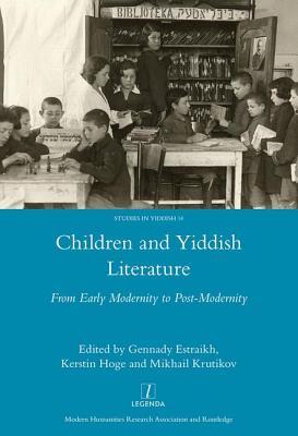 Children And Yiddish Literature From Early Modernity To Postmodernity Hardcover Gennady Estraikh Kerstin Hoge Mikhail Krutikov