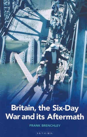 Britain The Sixday War And Its Aftermath Hardcover Frank Brenchley