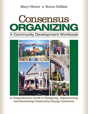 Consensus Organizing A Community Development Workbook A Comprehensive Guide To Designing Implementing And Evaluating Community Change Initiatives Paperback Mary L Ohmer