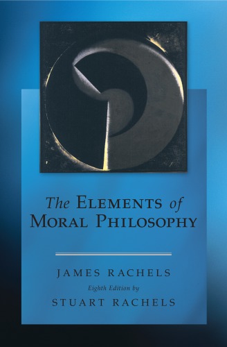 The Elements Of Moral Philosophy Eighth Edition Rachels James Rachels