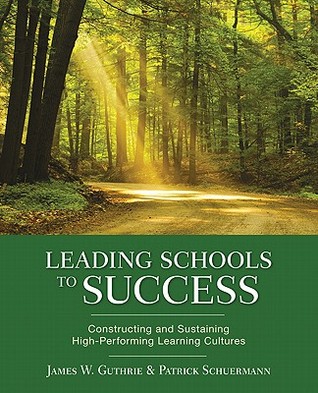 Leading Schools To Success Constructing And Sustaining Highperforming Learning Cultures Paperback James W Guthrie Patrick Schuermann