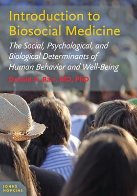 Introduction To Biosocial Medicine The Social Psychological And Biological Determinants Of Human Behavior And Wellbeing Paperback Donald A Barr