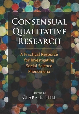 Consensual Qualitative Research A Practical Resource For Investigating Social Science Phenomena Hardcover Clara E Hill