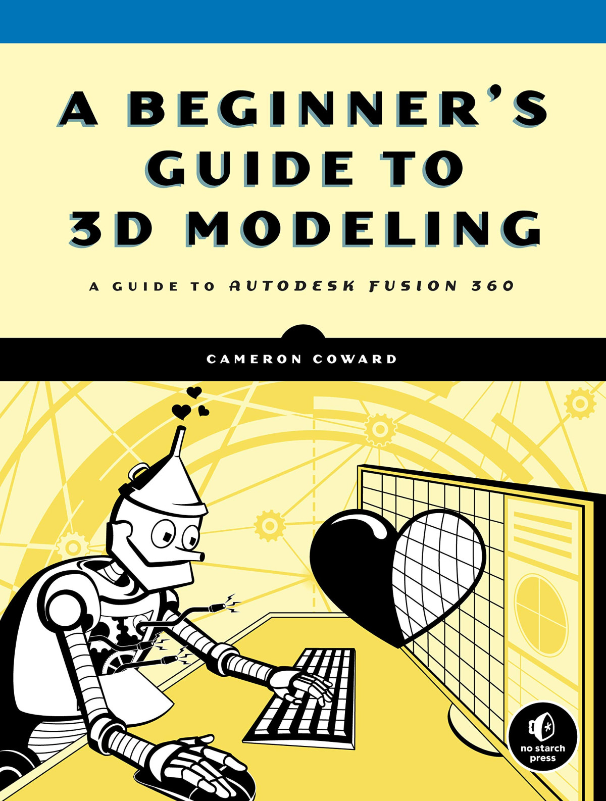 A Beginners Guide To 3d Modeling A Guide To Autodesk Fusion 360 Paperback Cameron Coward