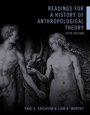 Readings For A History Of Anthropological Theory 5th Paul A Erickson Liam D Murphy