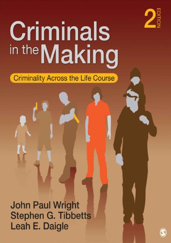 Criminals In The Making Criminality Across The Life Course 2nd John P Wright Stephen G Tibbetts Leah E Daigle