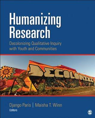 Humanizing Research Decolonizing Qualitative Inquiry With Youth And Communities Paperback Jesse Django Paris Maisha T Winn
