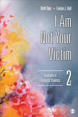 I Am Not Your Victim Anatomy Of Domestic Violence Paperback Beth Sipe Evelyn J Hall