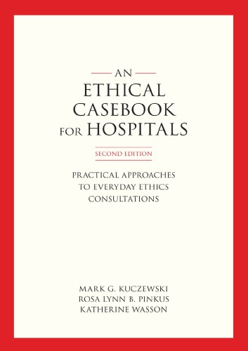 An Ethics Casebook For Hospitals Practical Approaches To Everyday Ethics Consultations 2nd Mark G Kuczewski
