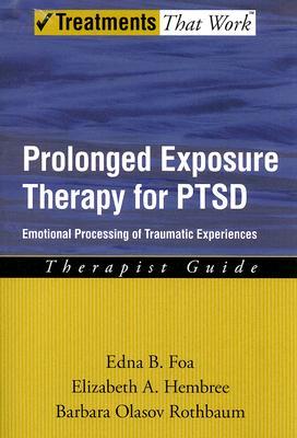 Prolonged Exposure Therapy For Ptsd Emotional Processing Of Traumatic Experiences Paperback Edna B Foa Barbara Olasov Rothbaum Elizabeth A Hembree