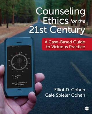 Counseling Ethics For The 21st Century A Casebased Guide To Virtuous Practice Paperback Elliot D Cohen
