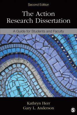 The Action Research Dissertation A Guide For Students And Faculty Paperback Kathryn Herr Gary L Anderson