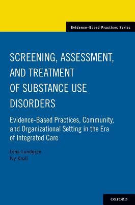 Screening Assessment And Treatment Of Substance Use Disorders Evidencebased Practices Community And Organizational Setting In The Era Of Integrated Care Paperback Lena Lundgren Ivy Krull