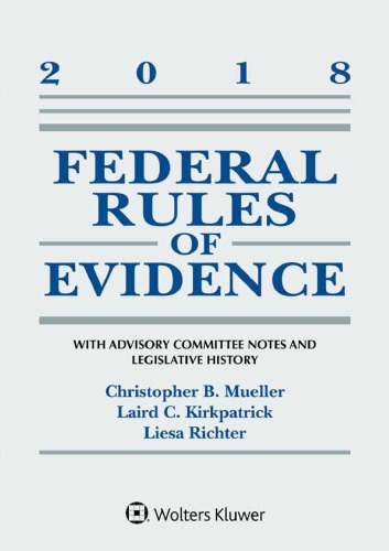 Federal Rules Of Evidence With Advisory Committee Notes And Legislative History 2018 Statutory Supplement Paperback Christopher B Mueller Laird C Kirkpatrick Liesa Richter
