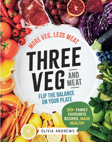 Three Veg And Meat More Veg Less Meat Flip The Balance On Your Plate Olivia Andrews