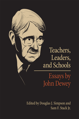 Teachers Leaders And Schools Essays By John Dewey Paperback Douglas J Simpson John Dewey Sam F Stack Jr