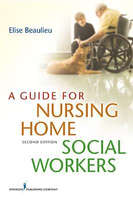 A Guide For Nursing Home Social Workers 2nd Elise Beaulieu