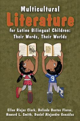 Multicultural Literature For Latino Bilingual Children Their Words Their Worlds Paperback Ellen Riojas Clark Howard L Smith Belinda Bustos Flores