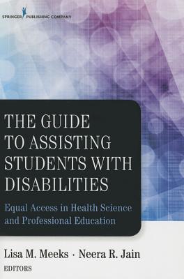 The Guide To Assisting Students With Disabilities Equal Access In Health Science And Professional Education Equal Access In Health Science And Professional Education Paperback Lisa M Meeks Neera Jain