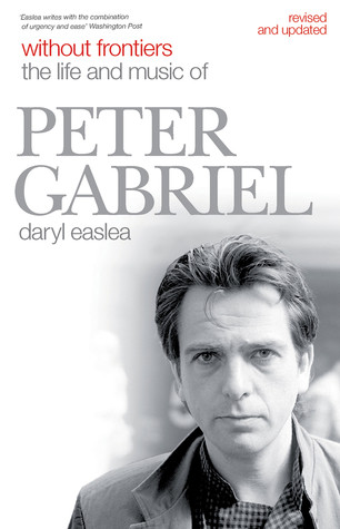 Without Frontiers The Life And Music Of Peter Gabriel Paperback Daryl Easlea
